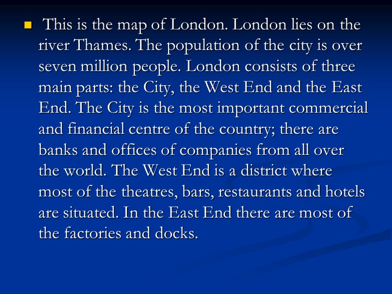 This is the map of London. London lies on the river Thames. The population